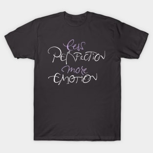 Less Perfection More Emotion T-Shirt